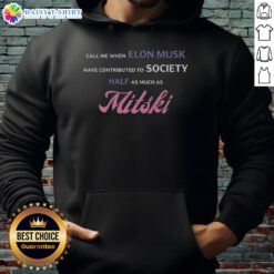 Awesome Call Me When Elon Musk Has Contributed To Society Half As Much As Mitski Hoodie design featuring bold text.