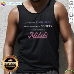 Alt Text: Awesome Call Me When Elon Musk Has Contributed To Society Half As Much As Mitski Tank Top showcasing unique design.