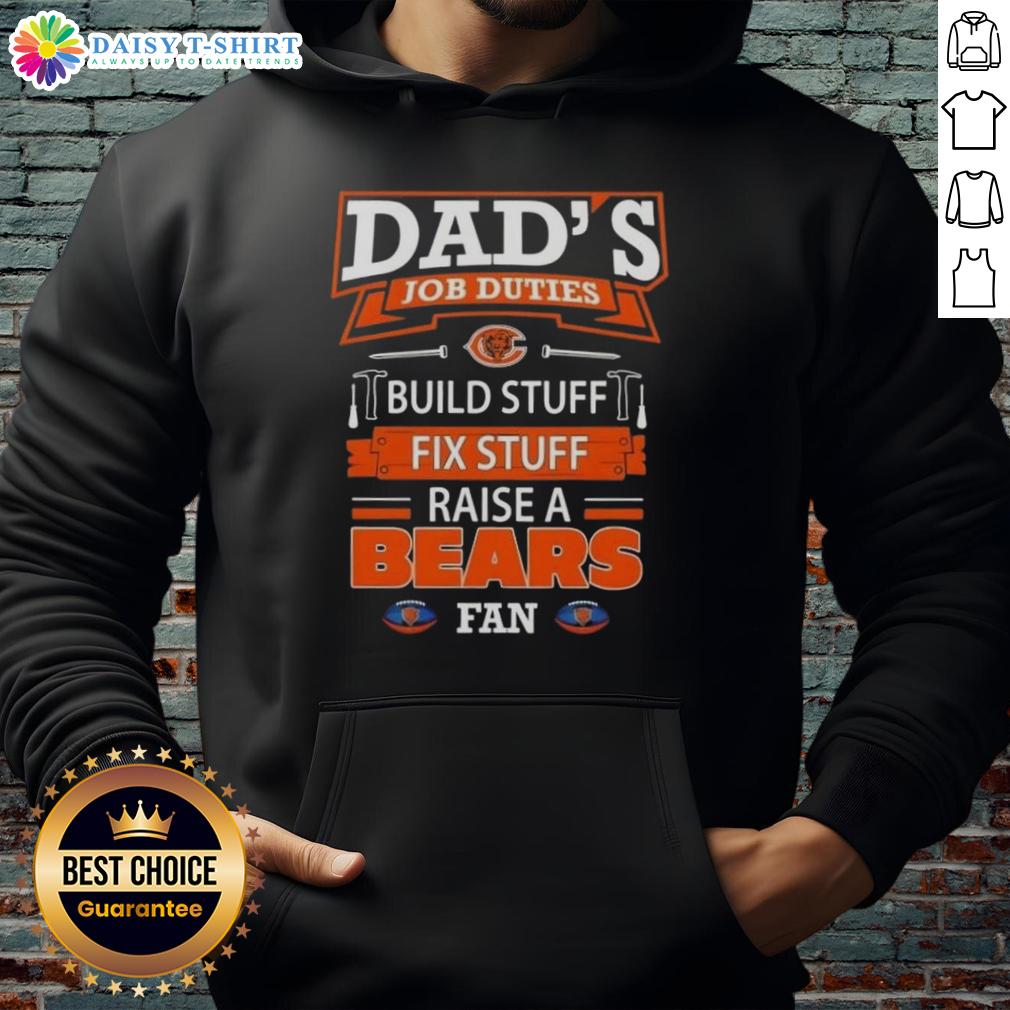 Alt Text: Awesome dad wearing a hoodie with Chicago Bears fan design, showcasing job duties like building and fixing stuff.