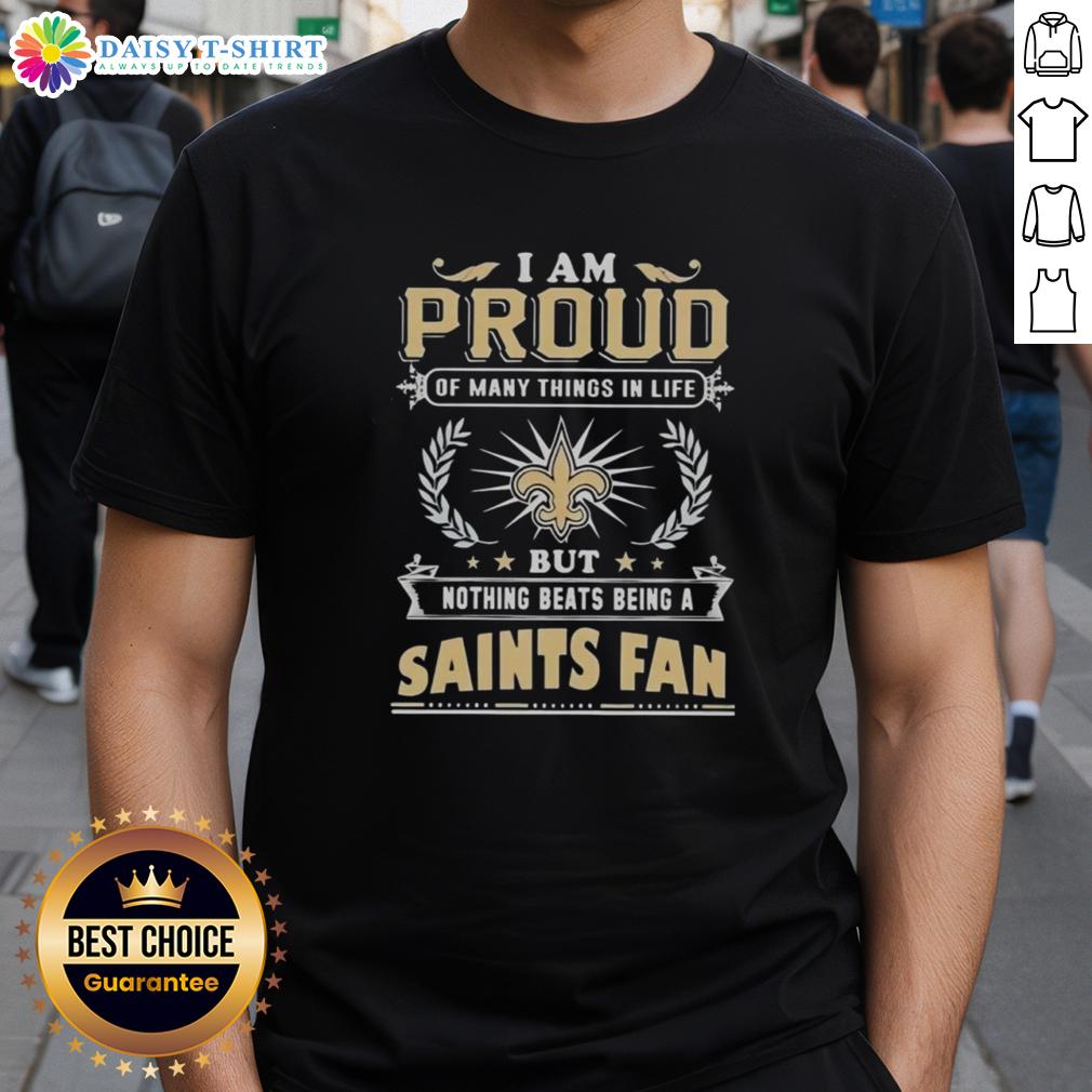Alt Text: New Orleans Saints fan t-shirt featuring 'I Am Proud Of Many Things But Nothing Beats Being A Saints Fan'