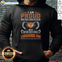 Texas Longhorns fan hoodie featuring 'I Am Proud Of Many Things In Life' slogan, perfect for football lovers.