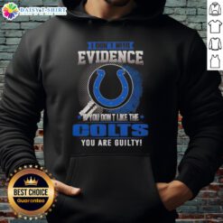 Awesome hoodie with 'If you don't like the Indianapolis Colts, you are guilty' graphic design, perfect for fans.