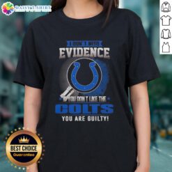 Awesome ladies tee featuring 'If You Don't Like the Indianapolis Colts, You're Guilty' design for Colts fans.