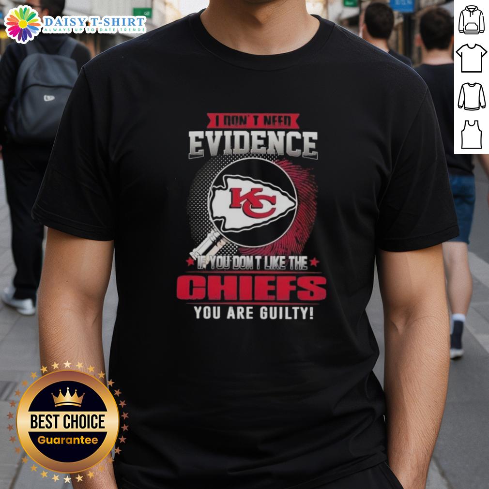 Alt Text: Awesome I Don't Need Evidence If You Don't Like The Kansas City Chiefs You're Guilty T-Shirt design for fans.