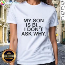 Awesome My Son Is Bi I Dont Ask Why Ladies Tee, featuring a bold graphic design celebrating LGBTQ+ pride.