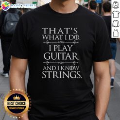 Alt Text: Awesome That's What I Do Play Guitar And Know Things T-Shirt featuring a stylish design for guitar enthusiasts.