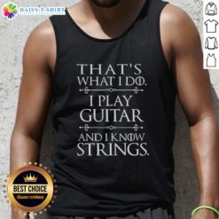 Awesome tank top featuring 'That's What I Do, I Play Guitar and I Know Things' design, perfect for music lovers.