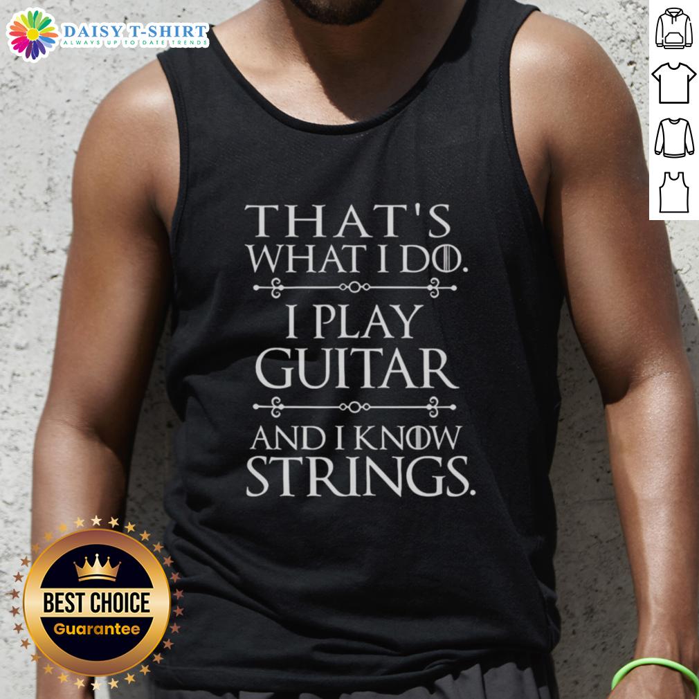 Awesome tank top featuring 'That's What I Do, I Play Guitar and I Know Things' design, perfect for music lovers.
