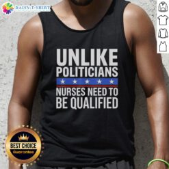 Funny tank top design featuring sarcasm about nurses needing qualifications unlike politicians.