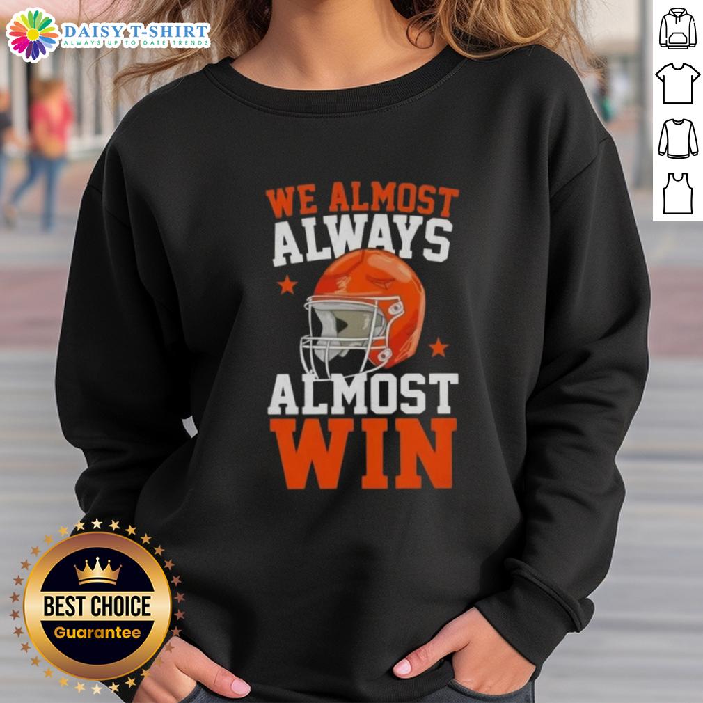 Funny football fan sweatshirt saying 'Awesome! We Almost Always Almost Win' perfect for game day enthusiasm.