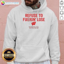 Alt Text: Funny Wisconsin Volleyball NCAA Final Four 2025 hoodie featuring Refuse To Fuckin Lose slogan for sports fans.