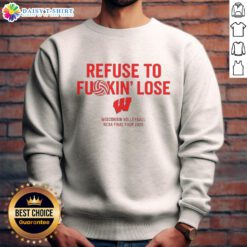 Alt Text: Funny Wisconsin Volleyball NCAA Final Four 2025 sweatshirt with 'Refuse To Fkin Lose' slogan, perfect for fans.