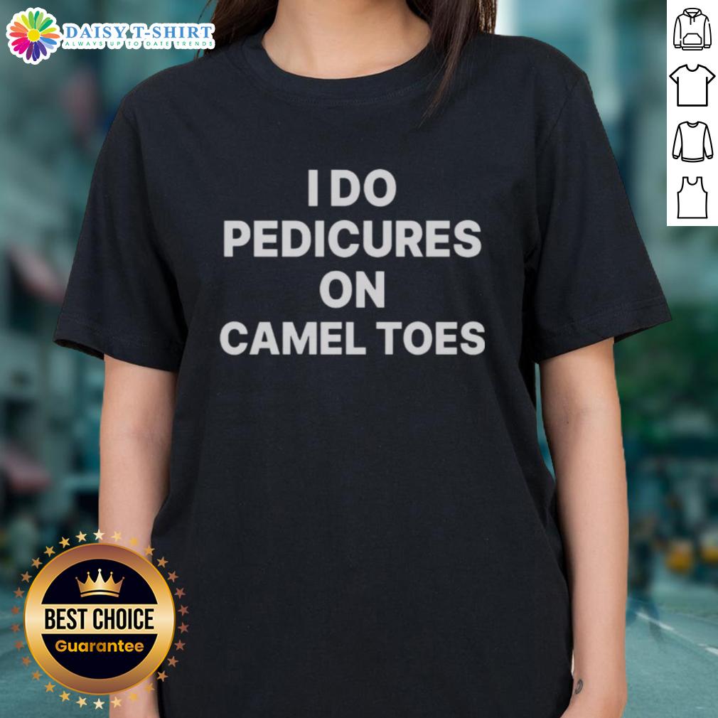 Good I Do Pedicures on Camel Toes Ladies Tee featuring a fun graphic design for stylish women.