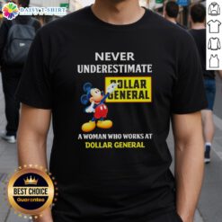 Good Mickey Never Underestimate Dollar General T-Shirt for women, celebrating hardworking Dollar General employees.