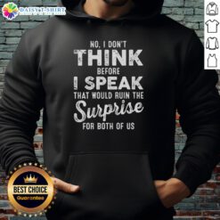 Good No I Don't Think Before I Speak hoodie featuring a humorous quote, perfect for casual wear and making a statement.