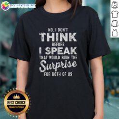 Alt Text: Funny ladies tee featuring 'Good, No I Don't Think Before I Speak' quote, perfect for casual wear and humor lovers.