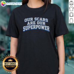 Good Our Scars Are Our Superpower Ladies Tee featuring empowering text on a stylish women's t-shirt design.