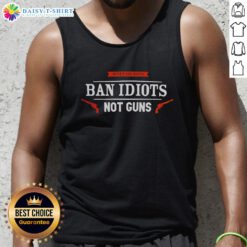 Good Protect Gun Rights Ban Idiots Not Guns Tank Top showcasing a bold message on gun rights advocacy in a trendy design.