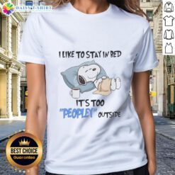 Good Snoopy ladies tee featuring 'I Like To Stay In Bed It's Too Peopley Outside' design with a playful Snoopy illustration.