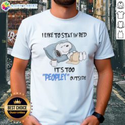 Good Snoopy 'I Like To Stay In Bed It's Too Peopley Outside' T-Shirt design featuring Snoopy lounging in bed.