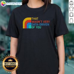 Retro ladies tee featuring the phrase Good That Wasn't Very Data Driven Of You in a stylish design, perfect for casual wear.