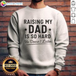 Happy Raising My Dad Is So Hard Sweatshirt featuring a playful design, perfect for fun family moments and gifts.