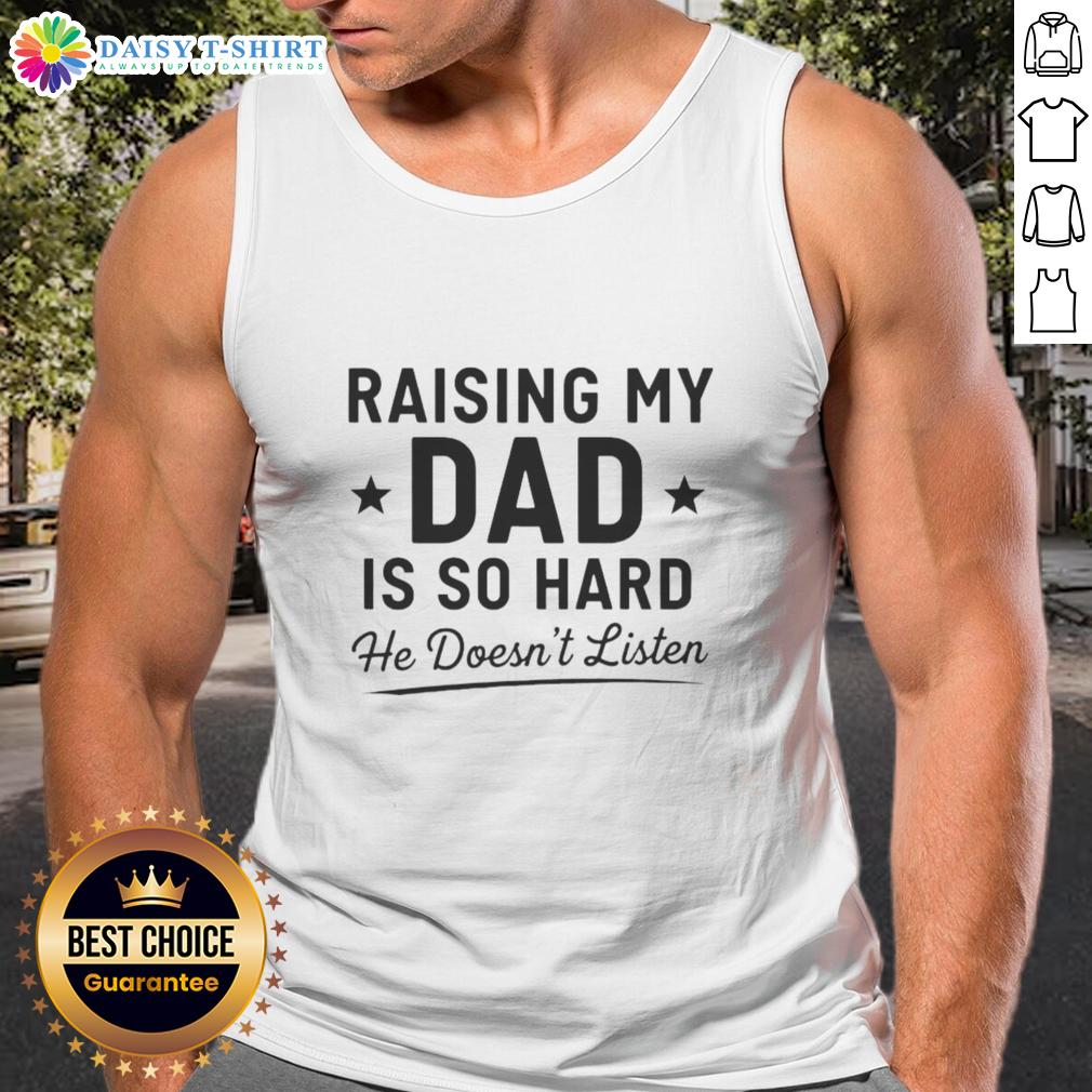 Happy person wearing a 'Raising My Dad Is So Hard He Doesn't Listen' tank top, showcasing humor and family dynamics.