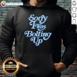 Happy Sorry I Was Bolting Up Hoodie in vibrant colors, featuring a fun and trendy design for casual wear.