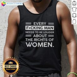 Hot tank top featuring 'Every Man Needs To Be Louder About The Rights Of Women' message, promoting gender equality and empowerment.