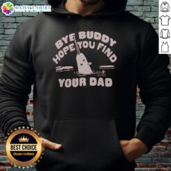 Alt Text: Nice Bye Buddy Hope You Find Your Dad Hoodie design featuring playful text and cozy fabric for casual wear.