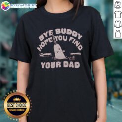 Nice Bye Buddy Hope You Find Your Dad Ladies Tee featuring a playful graphic design for fans of the iconic movie.