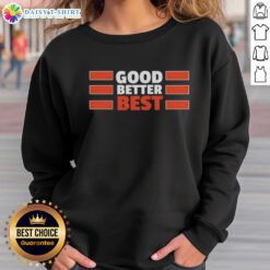Nice Chicago Bears quote sweatshirt featuring 'Good, Better, Best' design in team colors, perfect for fans.
