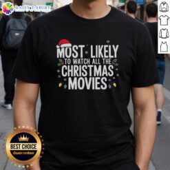 Nice Most Likely To Watch All The Christmas Movies T-Shirt featuring festive design for holiday movie lovers.