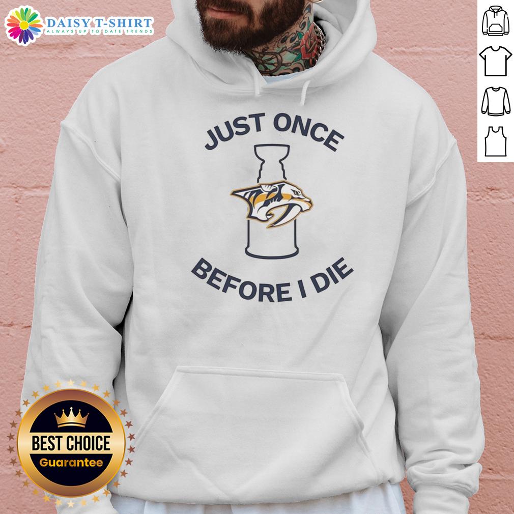 Alt Text: Nice Nashville Predators Just Once Before I Die hoodie featuring team colors and logo, perfect for fans.