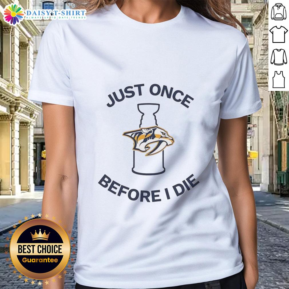 Nice Nashville Predators Just Once Before I Die ladies tee featuring team colors and stylish design for fans.