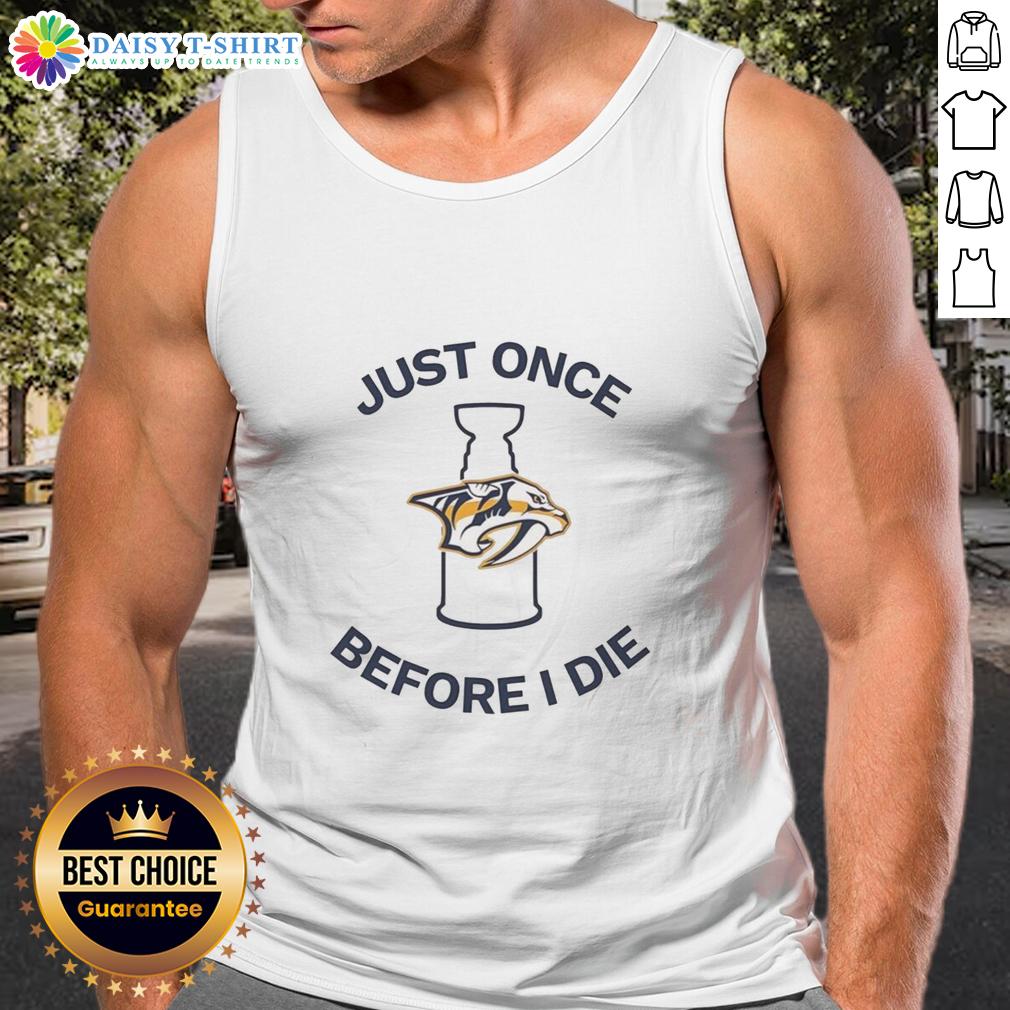 Nice Nashville Predators Just Once Before I Die tank top featuring team colors and logo, perfect for fans and sports enthusiasts.