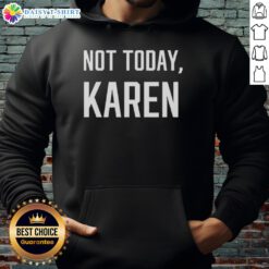 Stylish Nice Not Today Karen hoodie in black, perfect for casual wear with a humorous twist on the popular meme.