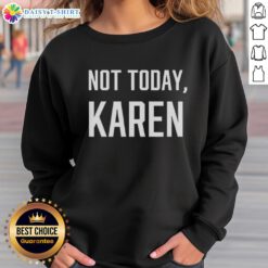 Cozy 'Nice Not Today Karen' sweatshirt in soft fabric, perfect for casual outfits and expressing your mood.