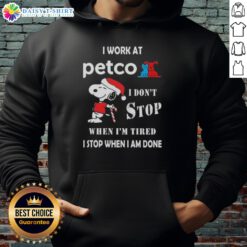 Nice Snoopy Christmas hoodie from Petco with the quote 'I don't stop when I'm tired, I stop when I'm done'.