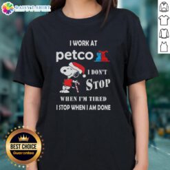 Christmas ladies tee featuring Snoopy with the quote about working hard at Petco - I don't stop when I'm tired.