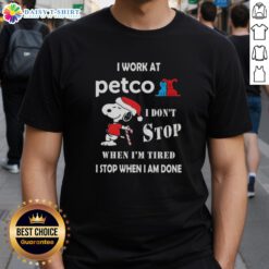 Alt Text: Snoopy Christmas t-shirt with 'I Work At Petco I Dont Stop When Im Tired I Stop When I Am Done' slogan.