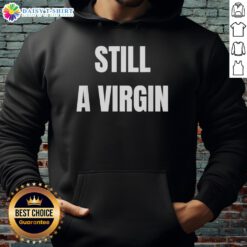 Nice Still A Virgin Hoodie in a stylish design, perfect for casual wear and expressing individuality.