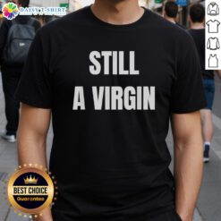Nice Still A Virgin T-Shirt featuring a playful graphic design for fun and humorous casual wear.