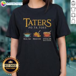 Nice Taters Po-Ta-Toes Boil 'Em Mash 'Em Stick 'Em In A Stew Ladies Tee shirt featuring a playful potato graphic.