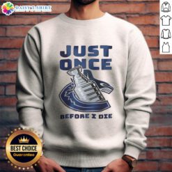 Cozy Nice Vancouver Canucks sweatshirt featuring team logo, perfect for fans wanting to show support just once before I die.