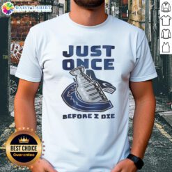 Nice Vancouver Canucks Just Once Before I Die T-Shirt featuring a bold graphic design and vibrant team colors.