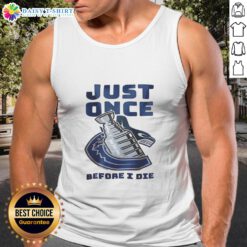 Stylish 'Nice Vancouver Canucks Just Once Before I Die' tank top, perfect for fans showcasing team pride.