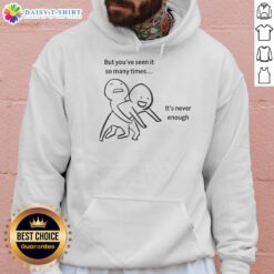 Official meme hoodie featuring the popular 'You've Seen It So Many Times, It's Never Enough' design for meme lovers.