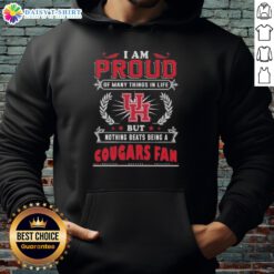 Houston Cougars fan hoodie with 'I Am Proud Of Many Things In Life' design, perfect for supporting your team.