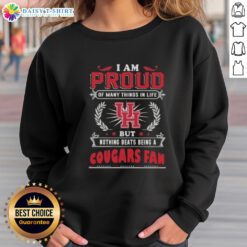 Cozy sweatshirt featuring 'I Am Proud Of Many Things In Life, But Nothing Beats Being A Houston Cougars Fan' design.